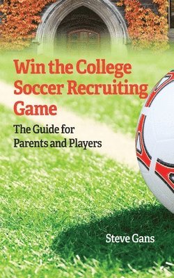 Steve Gans - Win the College Soccer Recruiting Game, Häftad