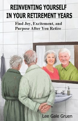 Lee Gale Gruen - Reinventing Yourself in Your Retirement Years, Häftad