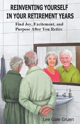 Lee Gale Gruen - Reinventing Yourself in Your Retirement Years, Häftad