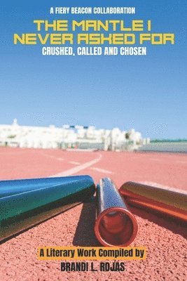 Brandi Rojas - The Mantle I Never Asked For: Crushed, Called and Chosen, Häftad