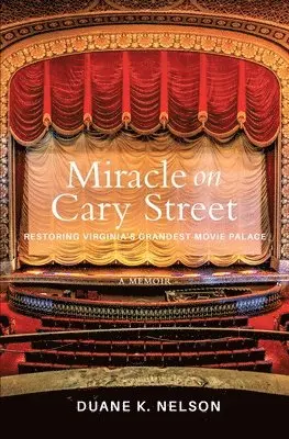 Duane K. Nelson - Miracle on Cary Street: Restoring Virginia's Grandest Movie Palace, Häftad. Tillgänglighet: Lägg i varukorg
