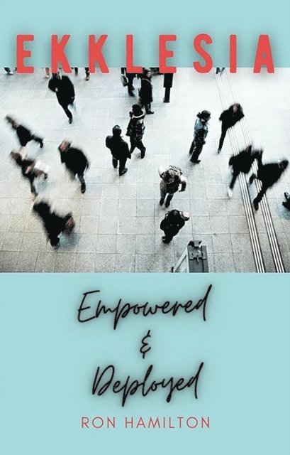 Ron Hamilton - Ekklesia: Empowered and Deployed, E-bok