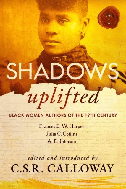 A. E. Johnson, Frances E. W. Harper, C.S.R. Calloway - Shadows Uplifted Volume I, E-bok
