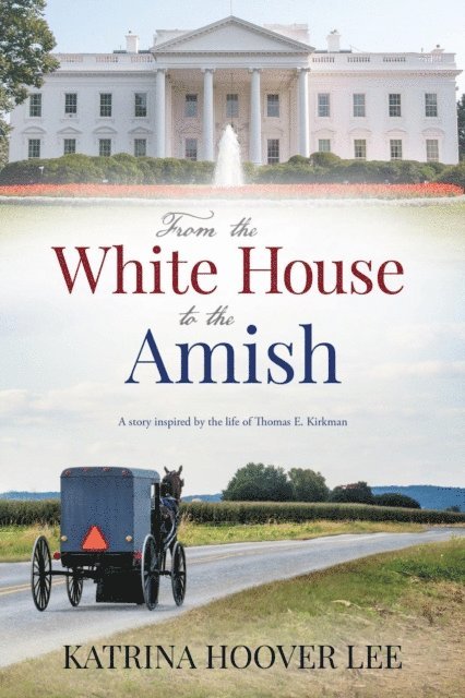 Katrina Hoover Lee - From the White House to the Amish, E-bok