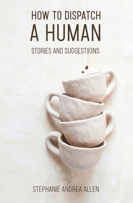 Stephanie Andrea Allen - How to Dispatch a Human, Häftad