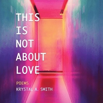 Krystal A. Smith - This is Not About Love, Häftad