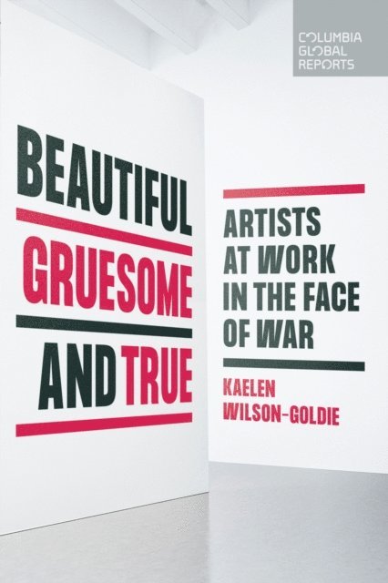 Kaelen Wilson-Goldie - Beautiful, Gruesome, and True, E-bok