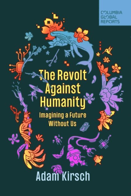 Adam Kirsch - Revolt Against Humanity, E-bok