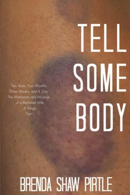 Brenda Shaw Pirtle - Tell Somebody: Two Years, Four Months, One Week, and A Day, E-bok