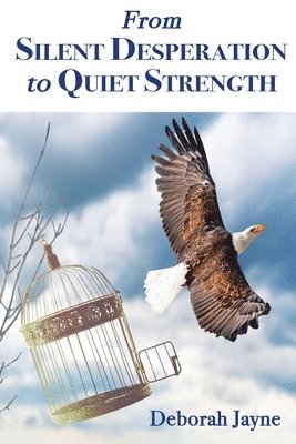 Deborah Jayne - From Silent Desperation to Quiet Strength, Häftad