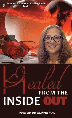 Pastor Donna Fox - Healed From the Inside Out, Inbunden