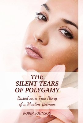 Robin Johnson - Silent Tears of Polygamy, Inbunden