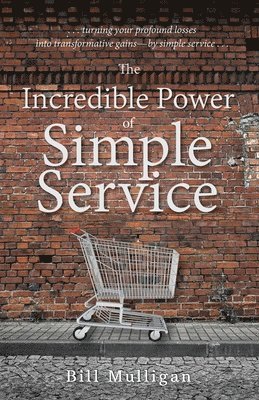 Bill Mulligan - Incredible Power of Simple Service, Häftad