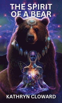Kathryn Cloward - Spirit of a Bear, Inbunden. Tillgänglighet: Lägg i varukorg