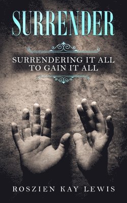 Roszien Kay Lewis, Erick Markley - Surrender: Surrendering It All To Gain It All, Häftad