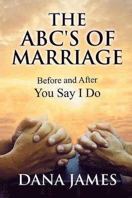 Dana James - The ABC's of Marriage: Before and After You Say I Do, Häftad. Tillgänglighet: Lägg i varukorg