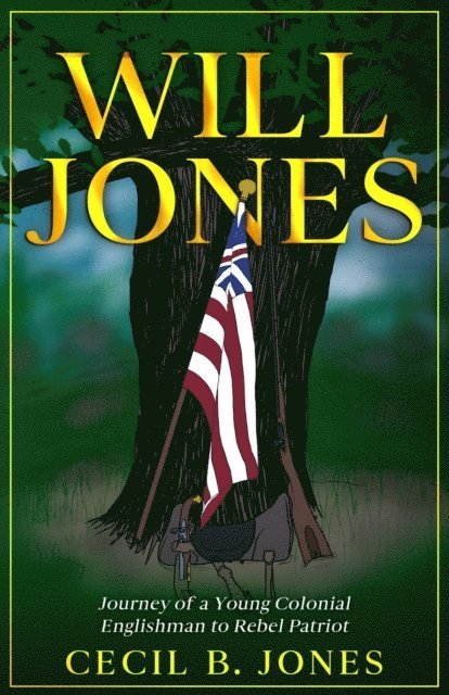 Cecil B Jones, Alayne Merenstein - Will Jones - Journey of A Young Colonial Englishman to Rebel Patriot, E-bok