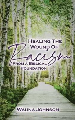 Wauna Johnson - Healing the Wounds of Racism: From a Biblical Foundation, Inbunden. Tillgänglighet: Lägg i varukorg