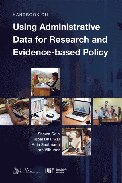 Anja Sautmann, Iqbal Dhaliwal, Shawn Cole - Handbook on Using Administrative Data for Research and Evidence-based Policy, E-bok