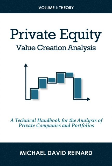 Michael David Reinard - Private Equity Value Creation Analysis: Volume I: Theory, E-bok