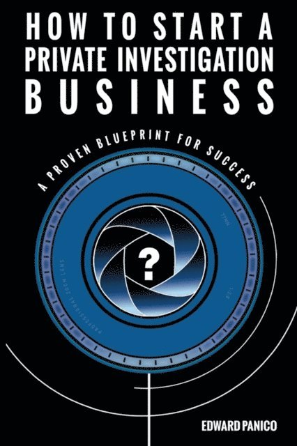 Edward Panico - How to Start a Private Investigation Business, E-bok