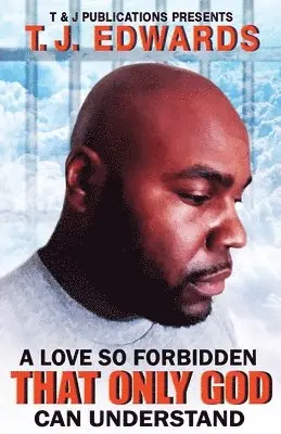 T. J. Edwards - A Love So Forbidden That Only God Can Understand, Häftad. Tillgänglighet: Lägg i varukorg