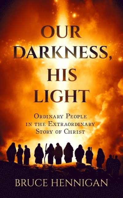 Bruce Hennigan - Our Darkness, His Light, E-bok