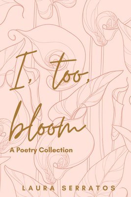Laura Serratos - I, too, bloom, Häftad