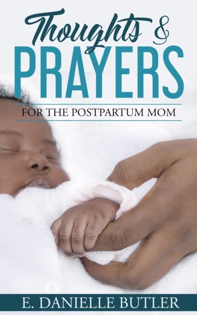 E. Danielle Butler - Thoughts and Prayers for the Postpartum Mom, E-bok. Tillgänglighet: Lägg i varukorg