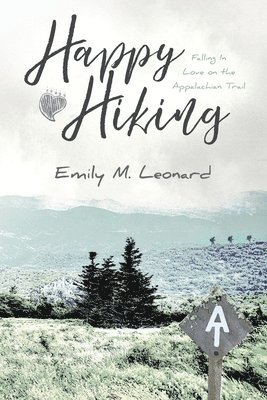 Emily M. Leonard - Happy Hiking: Falling in love on the Appalachian Trail, Häftad. Tillgänglighet: Lägg i varukorg