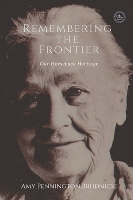 Amy Pennington Brudnicki - Remembering the Frontier: Our Horseback Heritage, Häftad. Tillgänglighet: Lägg i varukorg