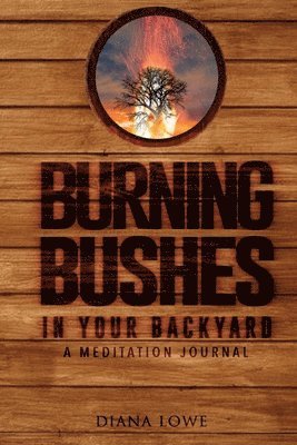 Diana C. Lowe - Burning Bushes in Your Backyard, Häftad