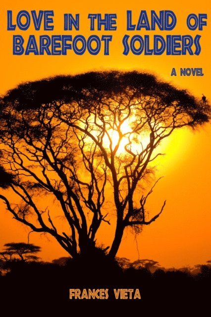 Frances Vieta - Love in the Land of Barefoot Soldiers, E-bok