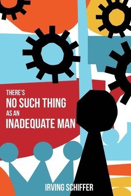 Irving Schiffer - There's No Such Thing as an Inadequate Man, Häftad