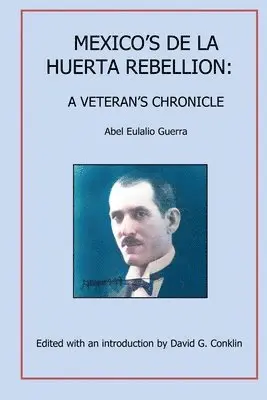 Abel Eulalio Guerra, David G Conklin - Mexico's De La Huerta Rebellion, Häftad. Tillgänglighet: Lägg i varukorg