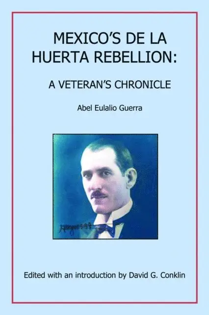 Abel Eulalio Guerra, David G Conklin - Mexico's De La Huerta Rebellion:, E-bok. Tillgänglighet: Lägg i varukorg