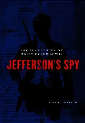 Tony L. Turnbow - Jefferson's Spy: The Secret Life of Meriwether Lewis, Inbunden. Tillgänglighet: Lägg i varukorg