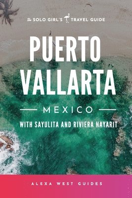 Alexa West, Emilia Igartua - Puerto Vallarta, Mexico with Sayulita and Riviera Nayarit, Häftad. Tillgänglighet: Lägg i varukorg