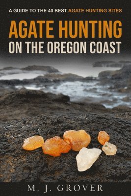 M J Grover - Agate Hunting on the Oregon Coast, Häftad. Tillgänglighet: Lägg i varukorg
