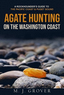 M J Grover - Agate Hunting on the Washington Coast, Häftad. Tillgänglighet: Lägg i varukorg