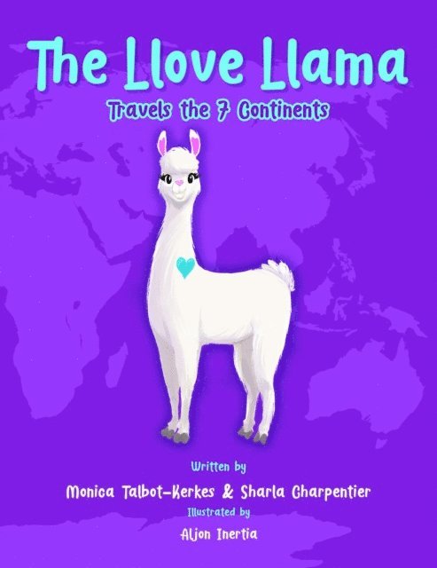 Sharla Charpentier, Monica Talbot-Kerkes - Llove Llama Travels the 7 Continents, E-bok