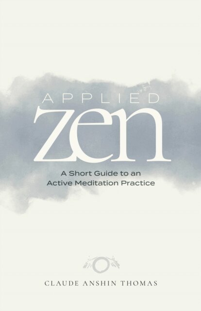 Claude AnShin Thomas - Applied Zen: A Short Guide to an Active Meditation Practice, E-bok