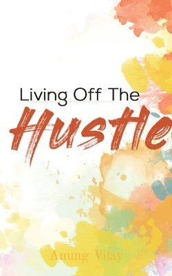 Anung Vilay - Living Off The Hustle, Häftad. Tillgänglighet: Lägg i varukorg