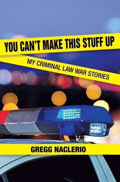 Gregg Naclerio - You Can't Make This Stuff Up: My Criminal Law War Stories, E-bok. Tillgänglighet: Lägg i varukorg