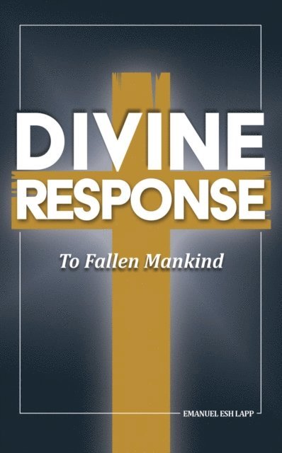 Emanuel Esh Lapp - Divine Response, To Fallen Mankind, E-bok
