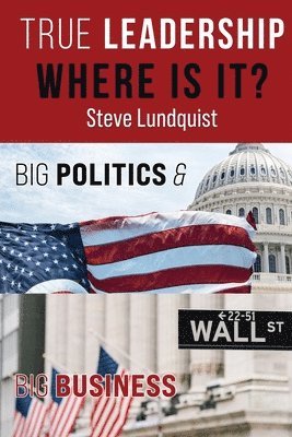 Steve Lundquist - True Leadership...Where is it?, Häftad. Tillgänglighet: Lägg i varukorg