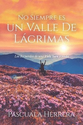 Pascuala Herrera - No Siempre es un Valle de Lágrimas: Los Recuerdos de una Vida bien Vivida, Häftad