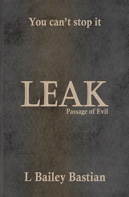 L. Bailey Bastian - Leak: Passage of Evil, Häftad