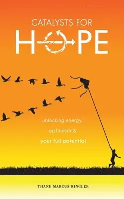 Thane Marcus Ringler - Catalysts For Hope: Unlocking Energy, Optimism, And Your Full Potential, Häftad. Tillgänglighet: Lägg i varukorg