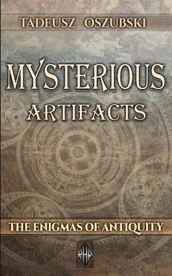 Tadeusz Oszubski - Mysterious Artifacts: The Enigmas of Antiquity, Häftad. Tillgänglighet: Lägg i varukorg